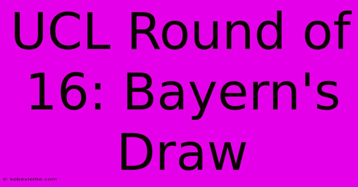 UCL Round Of 16: Bayern's Draw