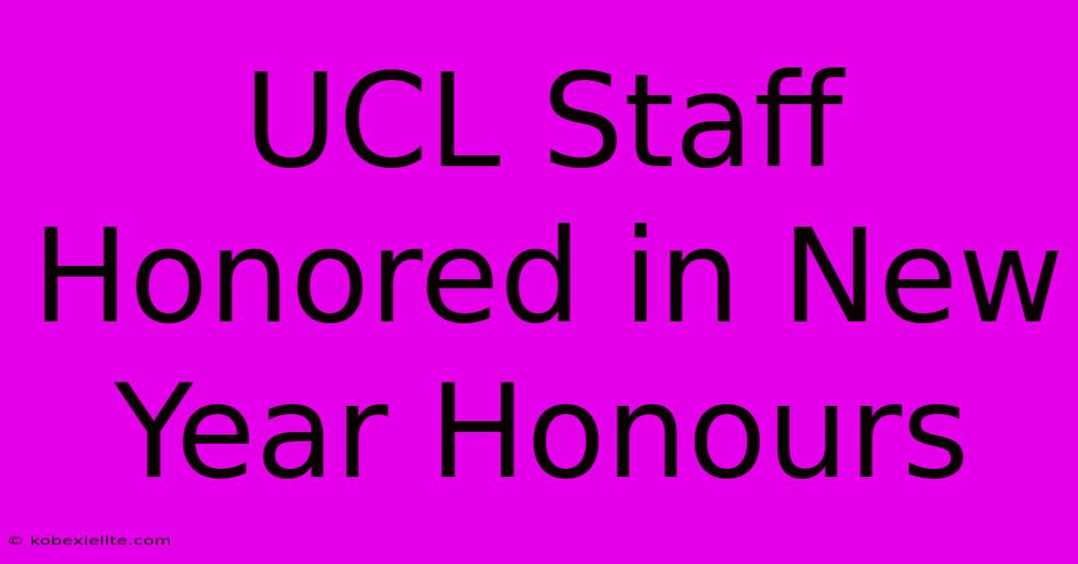 UCL Staff Honored In New Year Honours