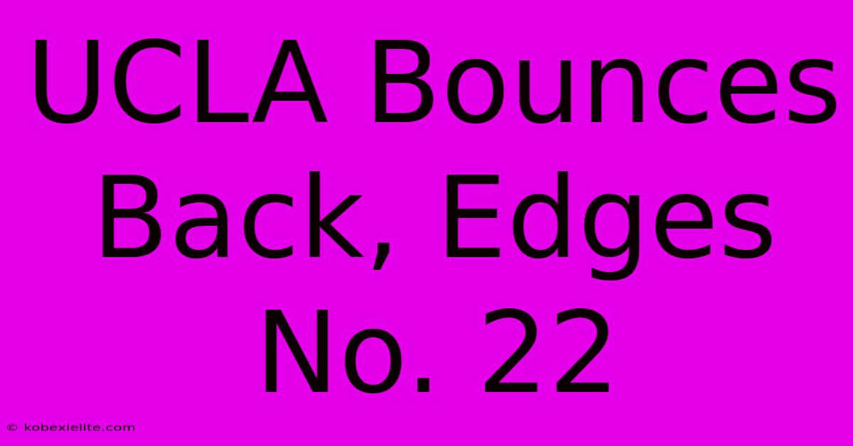 UCLA Bounces Back, Edges No. 22