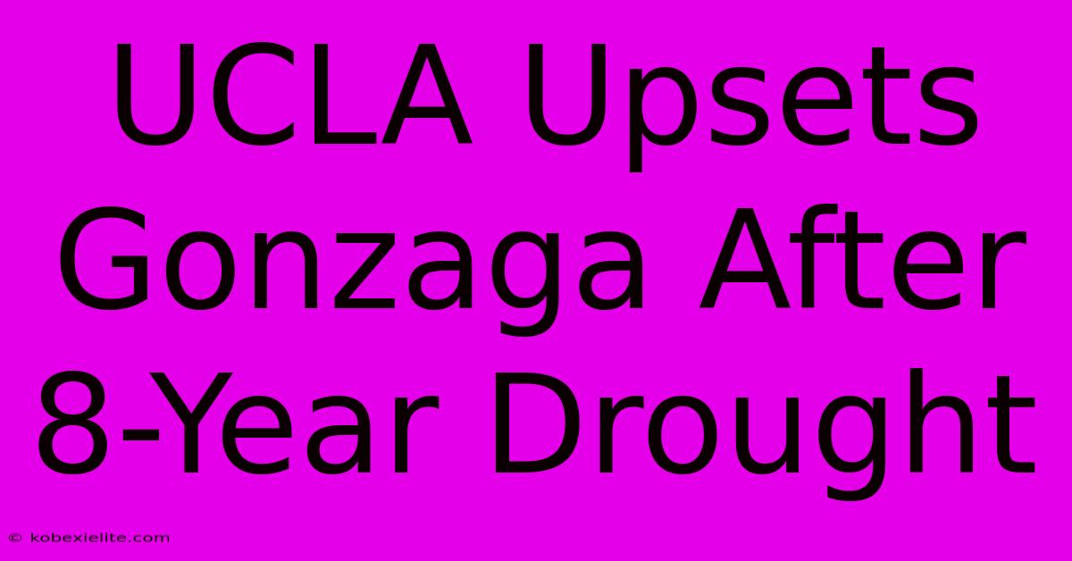 UCLA Upsets Gonzaga After 8-Year Drought