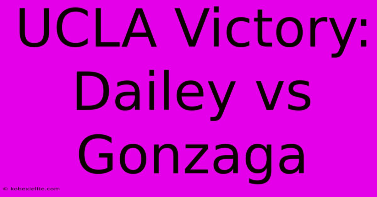 UCLA Victory: Dailey Vs Gonzaga