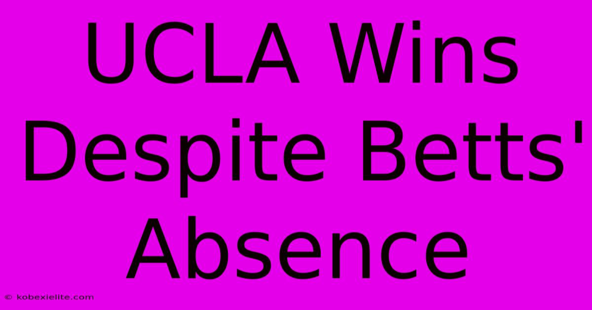 UCLA Wins Despite Betts' Absence