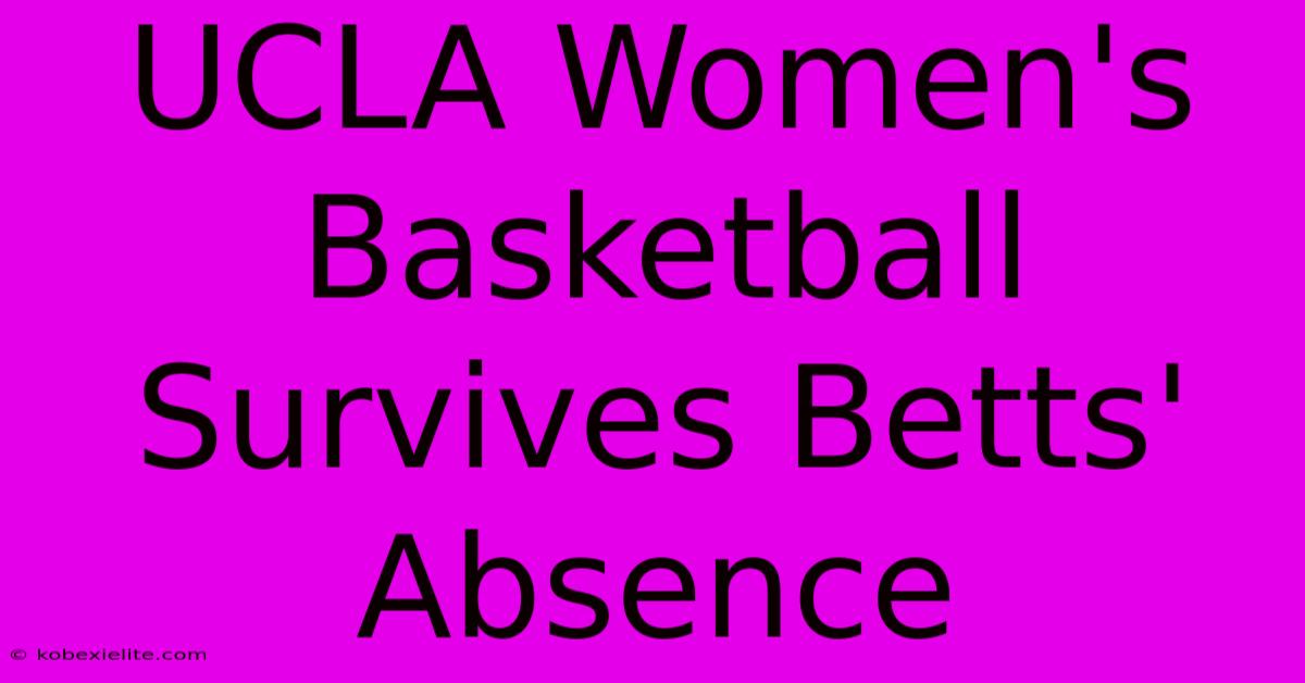 UCLA Women's Basketball Survives Betts' Absence