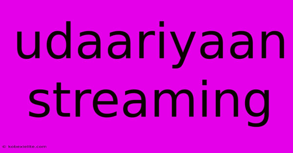 Udaariyaan Streaming