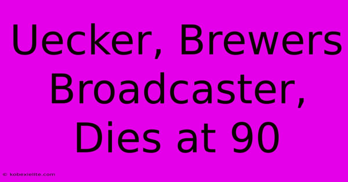 Uecker, Brewers Broadcaster, Dies At 90