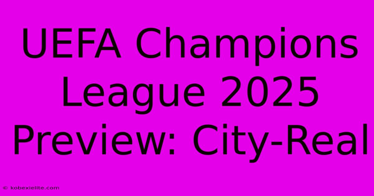 UEFA Champions League 2025 Preview: City-Real