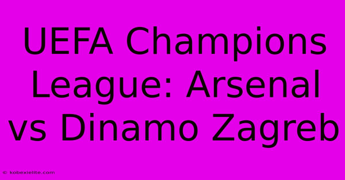 UEFA Champions League: Arsenal Vs Dinamo Zagreb