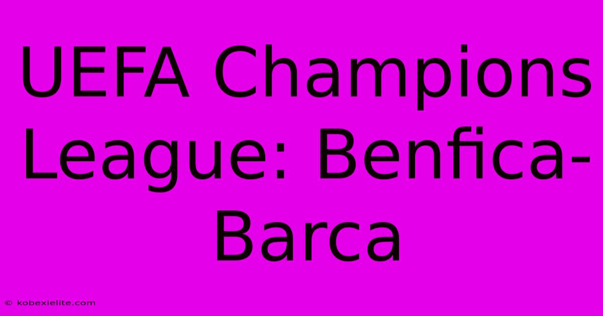 UEFA Champions League: Benfica-Barca