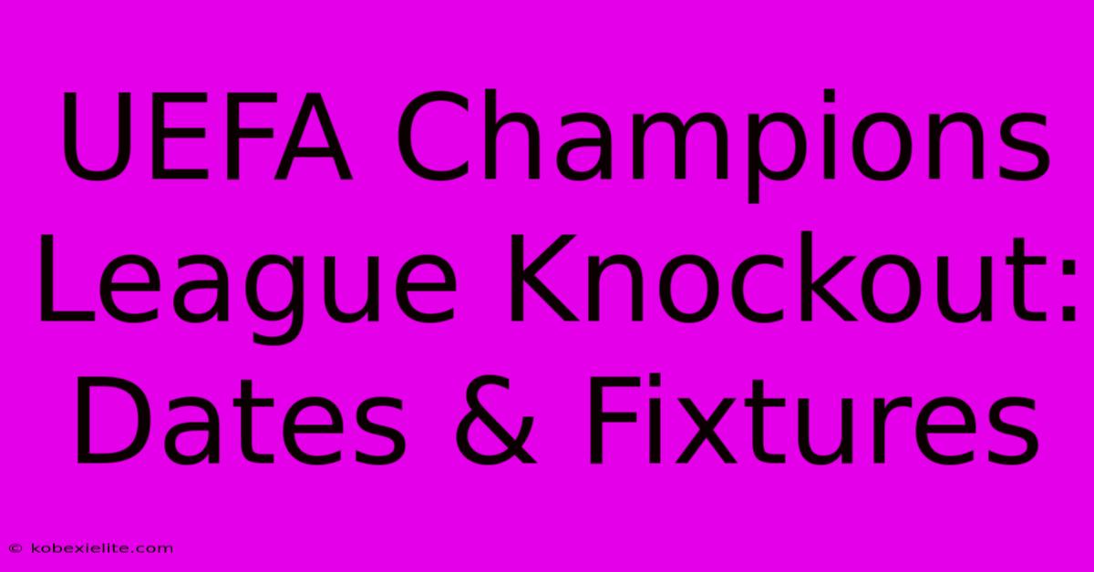 UEFA Champions League Knockout: Dates & Fixtures