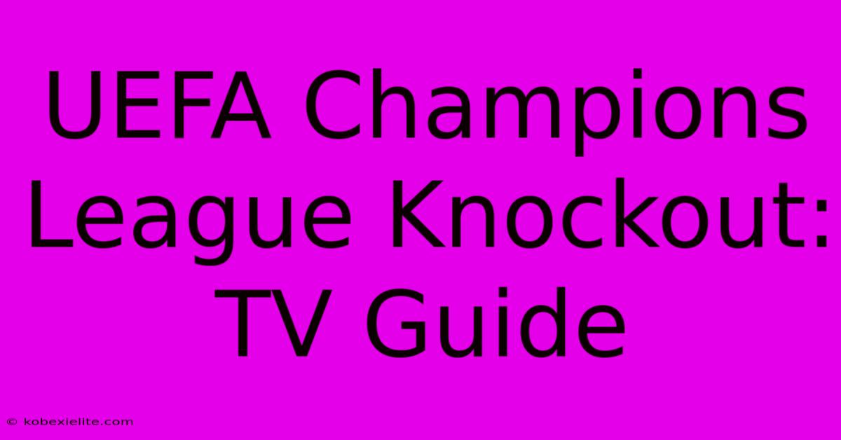 UEFA Champions League Knockout: TV Guide