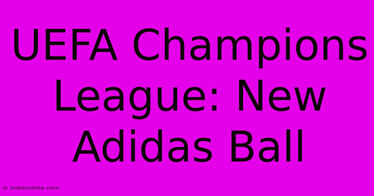 UEFA Champions League: New Adidas Ball