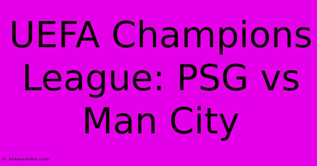 UEFA Champions League: PSG Vs Man City