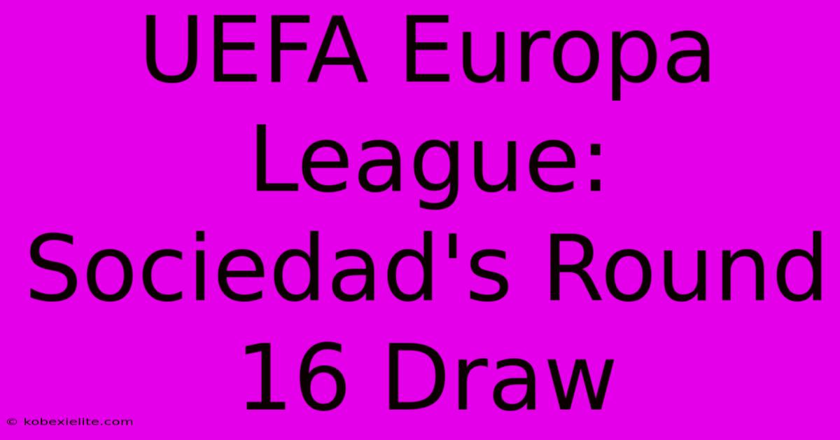 UEFA Europa League: Sociedad's Round 16 Draw