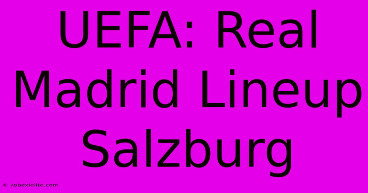 UEFA: Real Madrid Lineup Salzburg