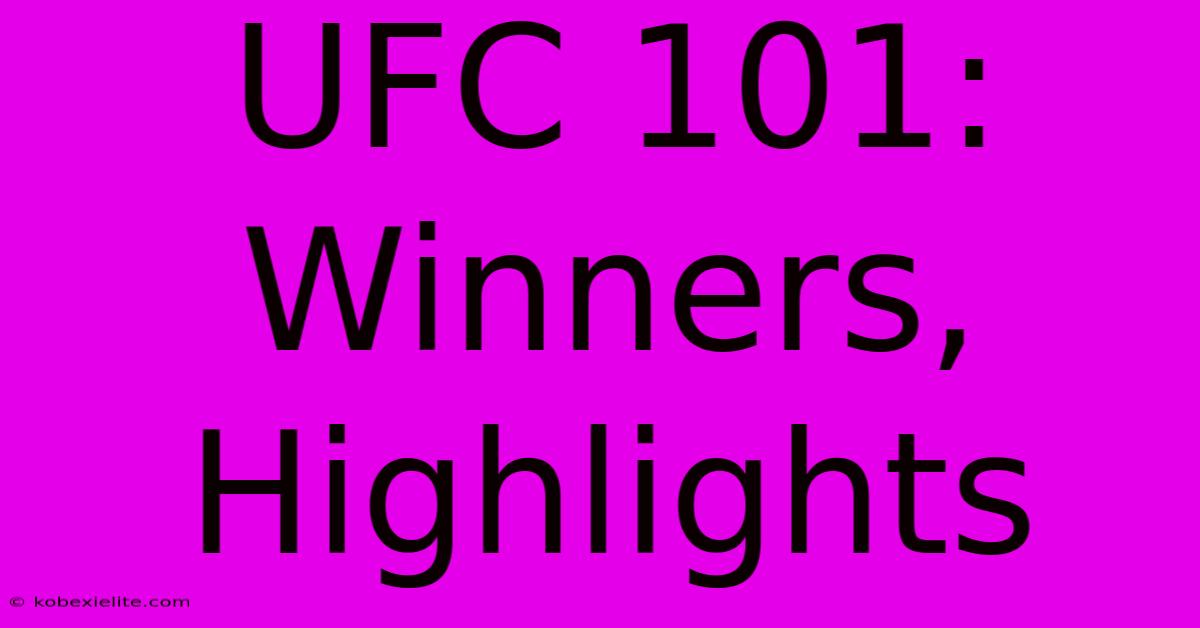 UFC 101: Winners, Highlights