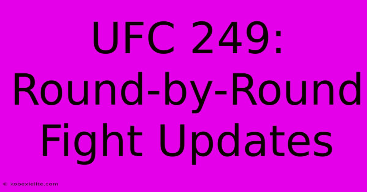 UFC 249: Round-by-Round Fight Updates