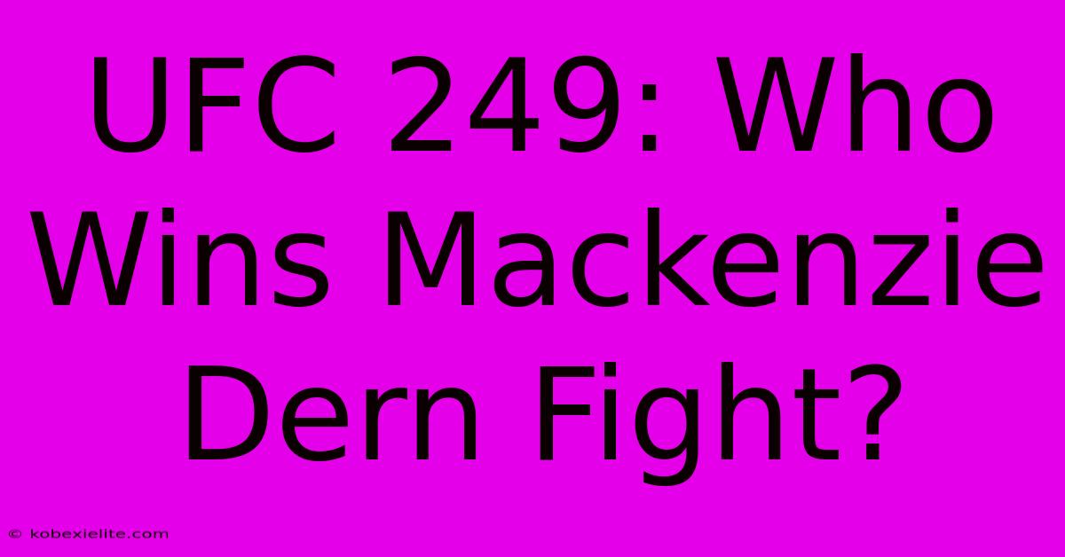 UFC 249: Who Wins Mackenzie Dern Fight?