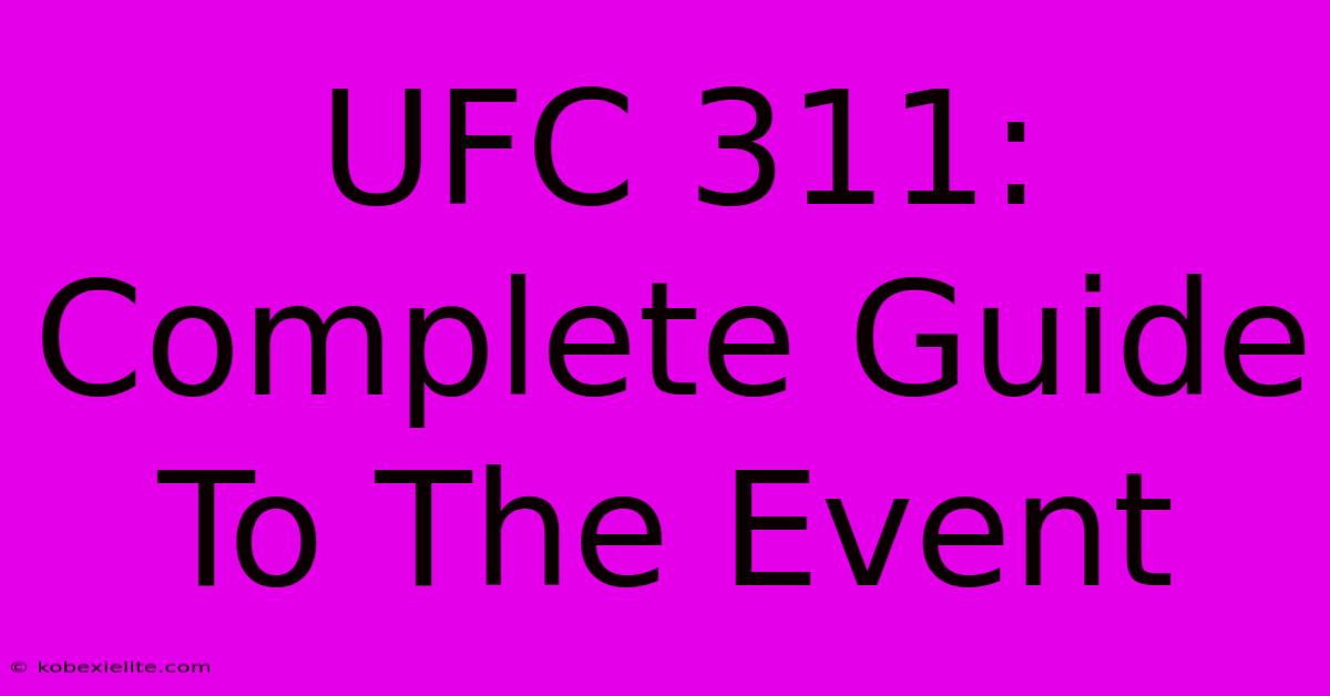 UFC 311: Complete Guide To The Event