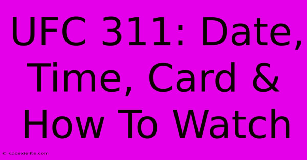 UFC 311: Date, Time, Card & How To Watch