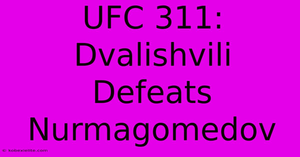 UFC 311: Dvalishvili Defeats Nurmagomedov