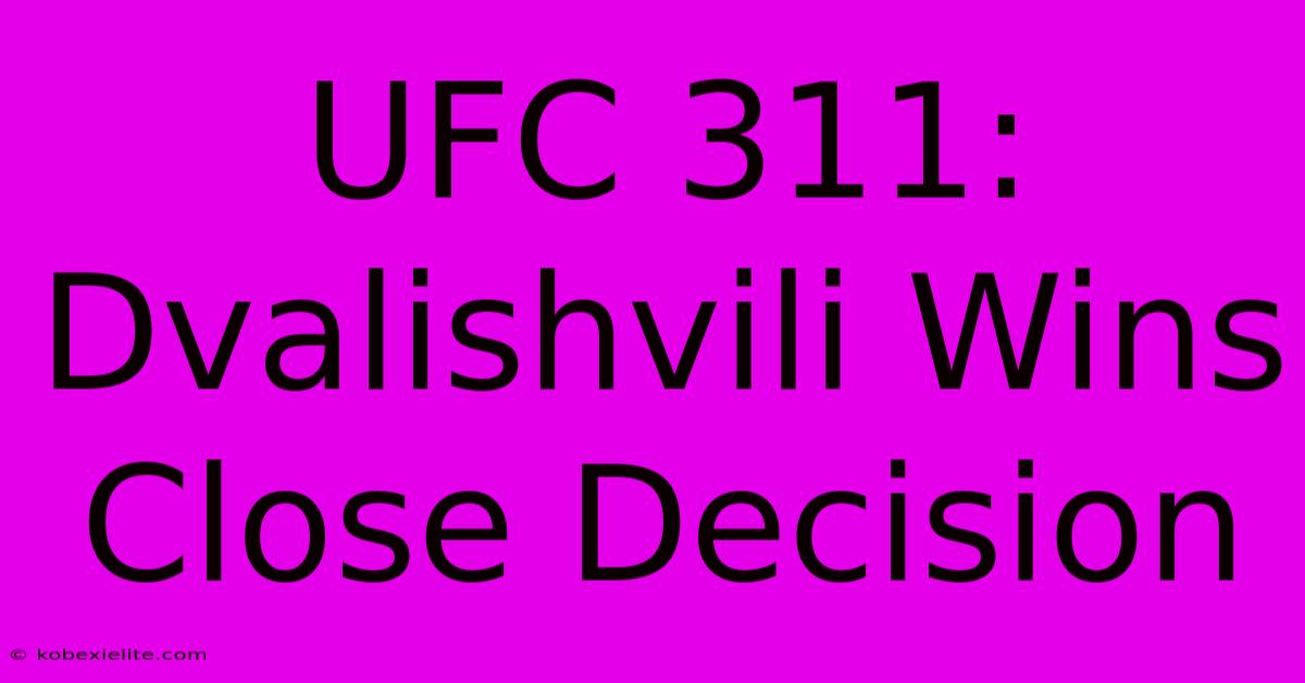 UFC 311: Dvalishvili Wins Close Decision