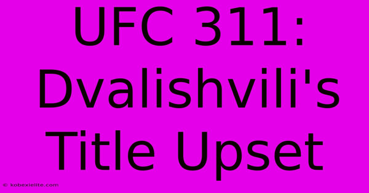 UFC 311: Dvalishvili's Title Upset