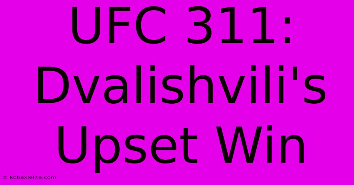 UFC 311: Dvalishvili's Upset Win