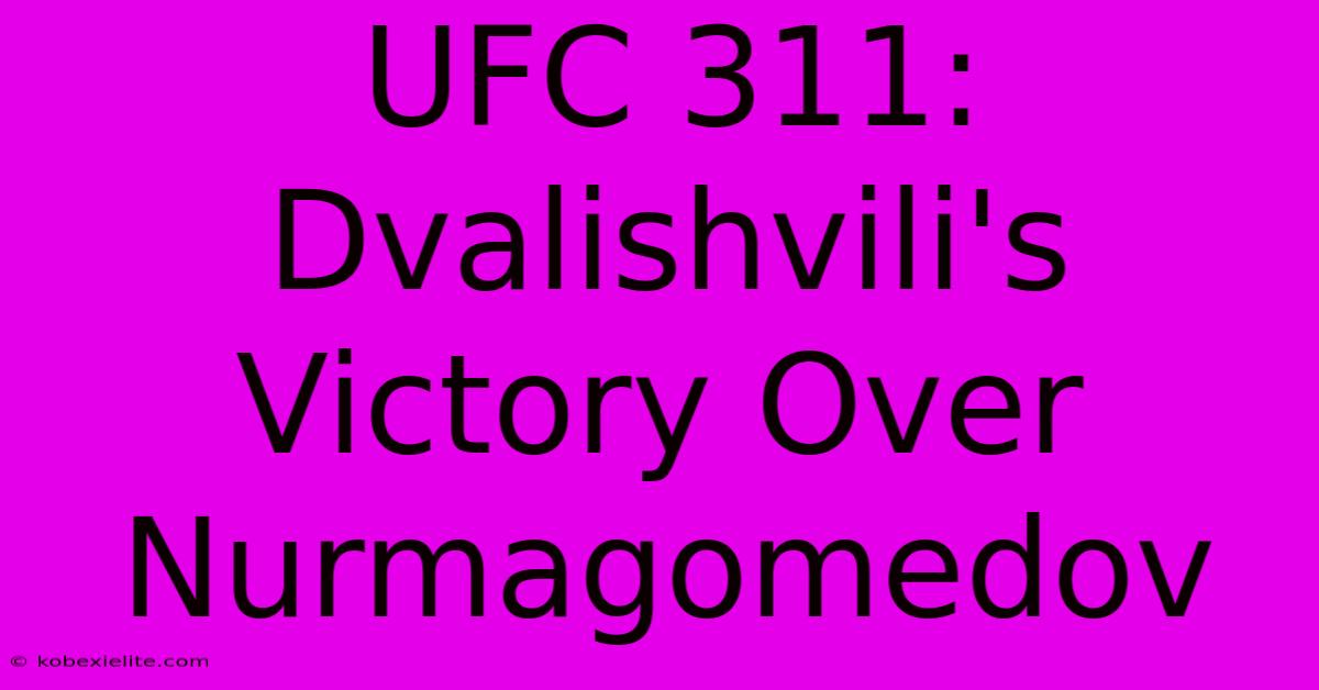 UFC 311: Dvalishvili's Victory Over Nurmagomedov