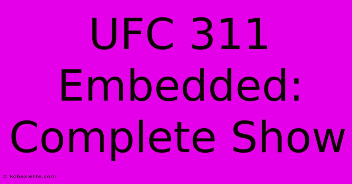 UFC 311 Embedded: Complete Show