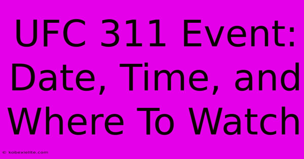 UFC 311 Event: Date, Time, And Where To Watch