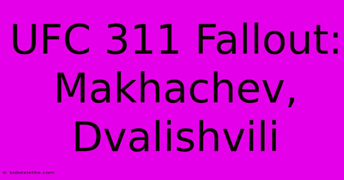 UFC 311 Fallout: Makhachev, Dvalishvili