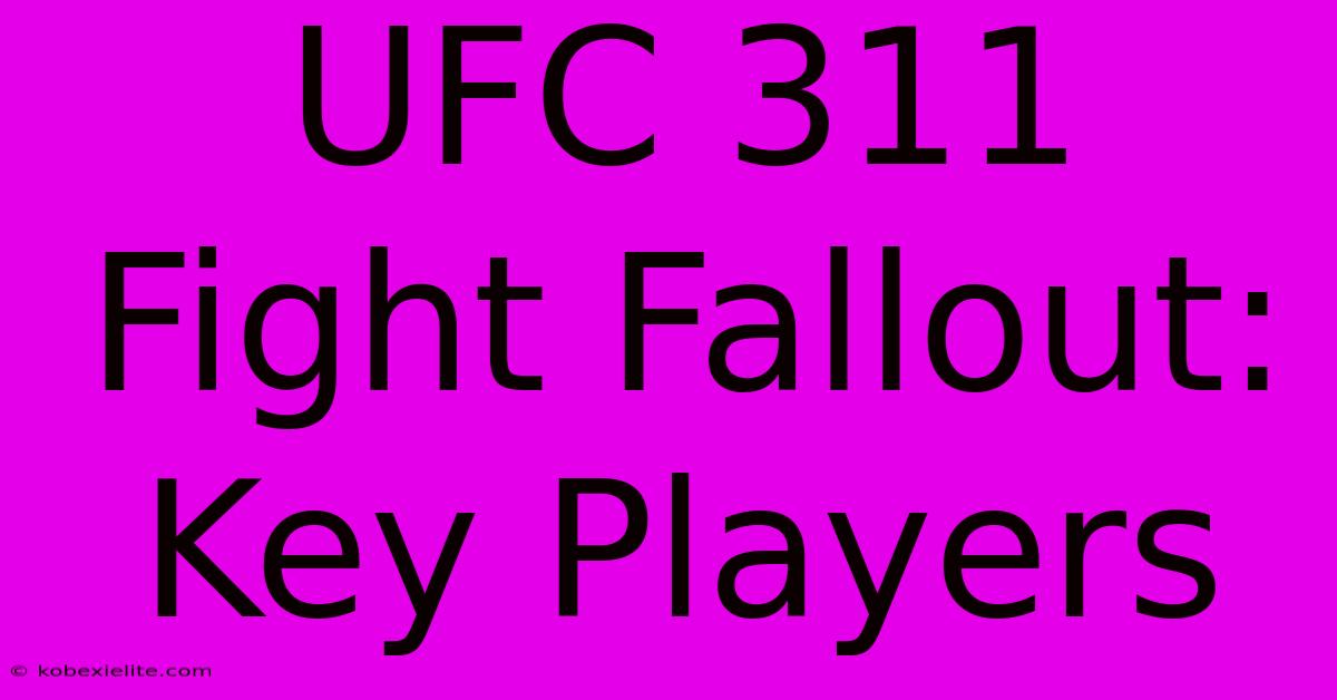 UFC 311 Fight Fallout: Key Players