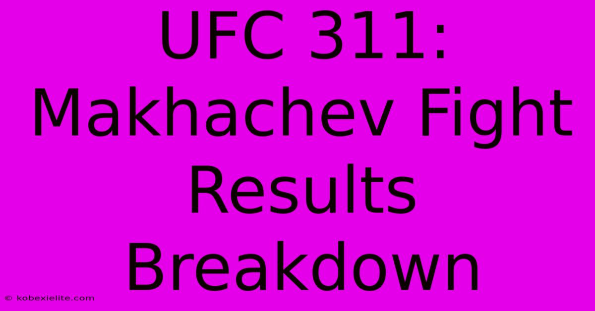 UFC 311: Makhachev Fight Results Breakdown