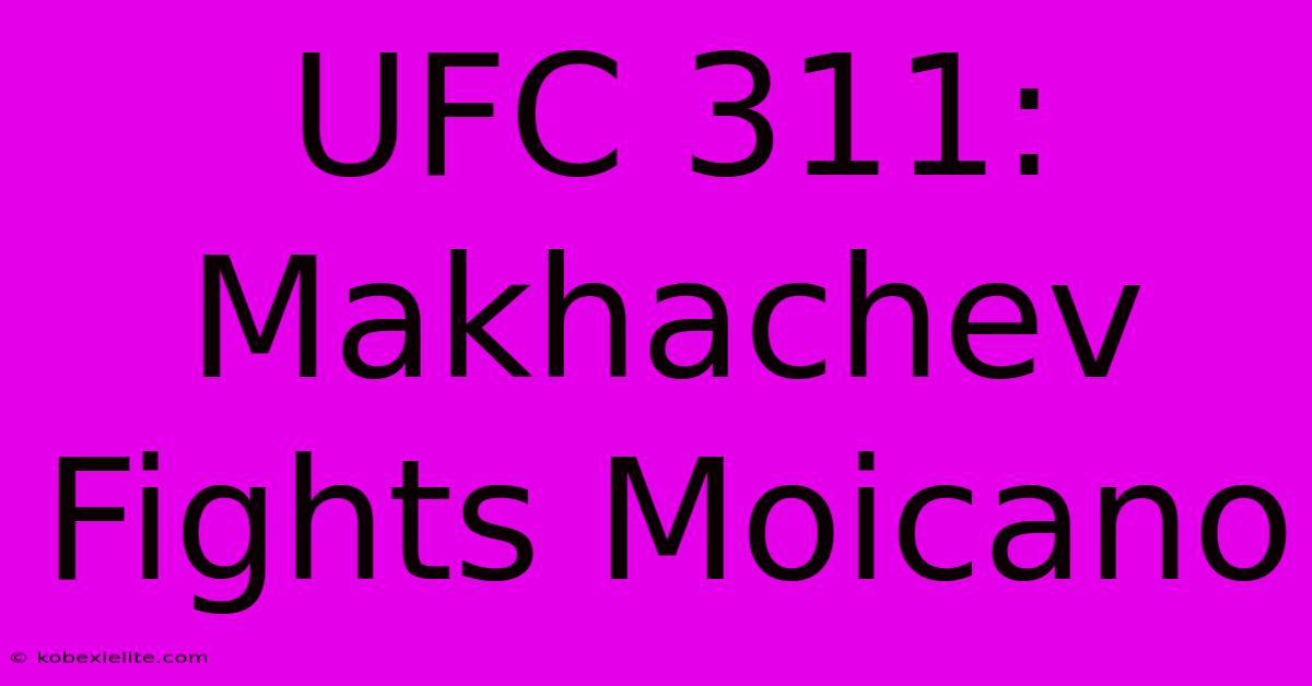 UFC 311: Makhachev Fights Moicano