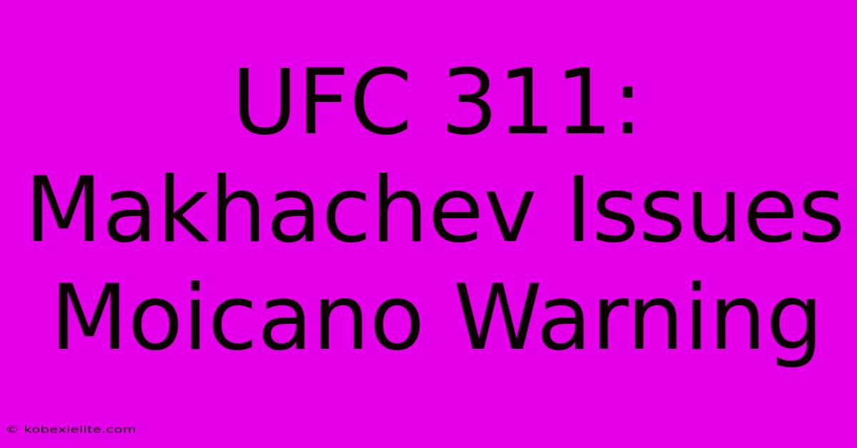 UFC 311: Makhachev Issues Moicano Warning