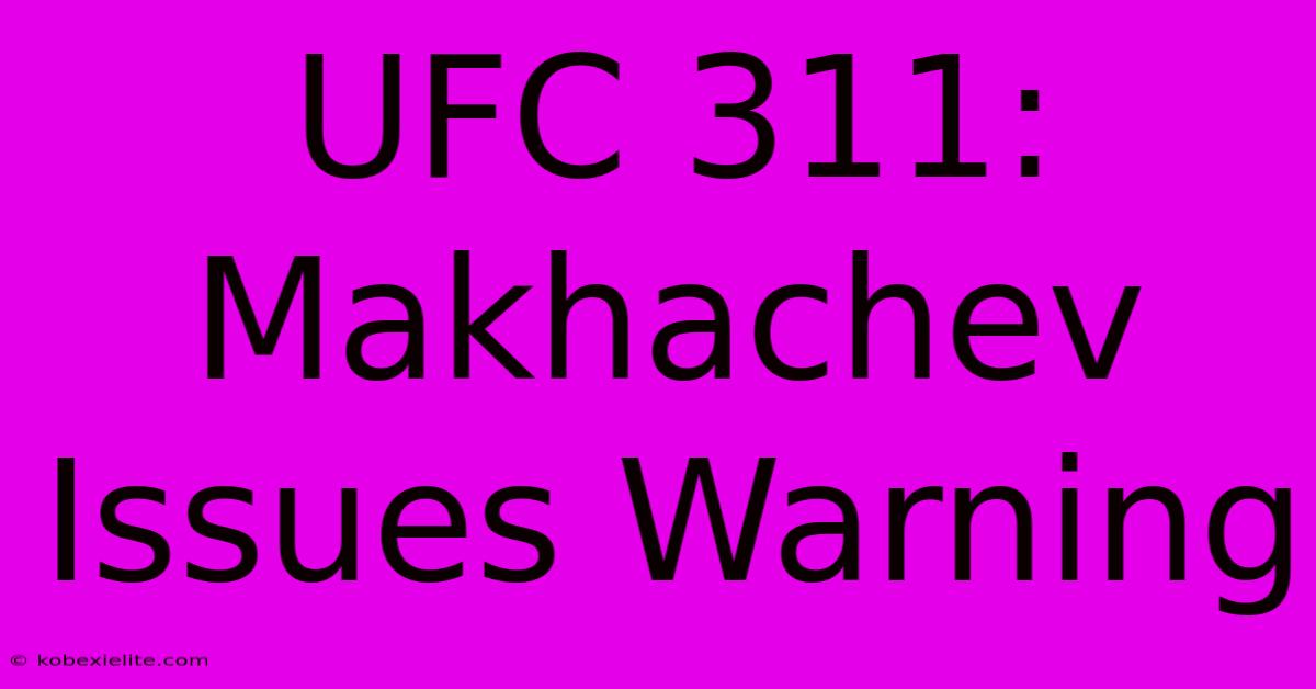 UFC 311: Makhachev Issues Warning