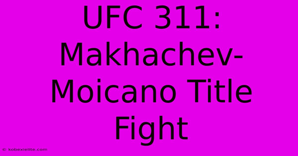 UFC 311: Makhachev-Moicano Title Fight