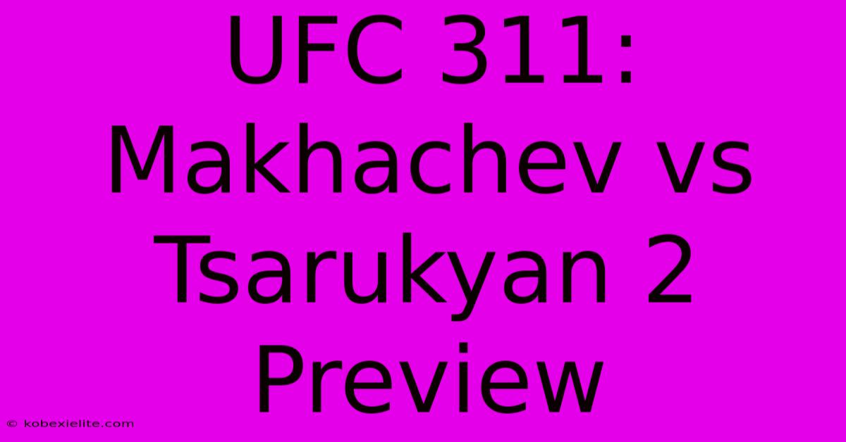 UFC 311: Makhachev Vs Tsarukyan 2 Preview