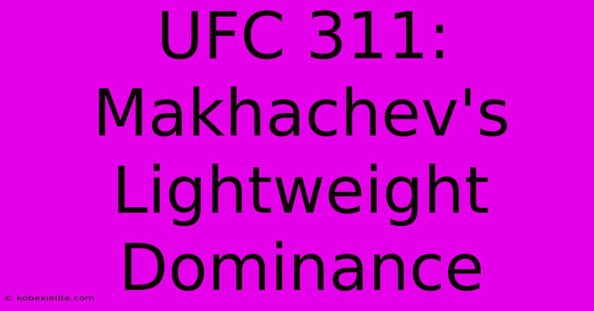 UFC 311: Makhachev's Lightweight Dominance