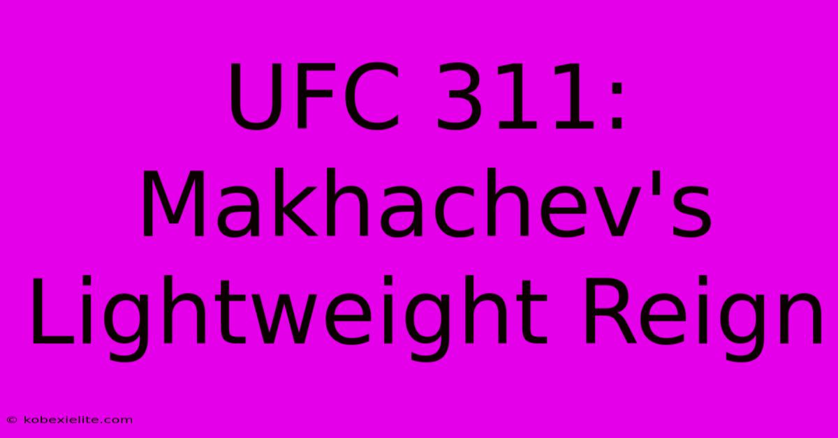 UFC 311: Makhachev's Lightweight Reign