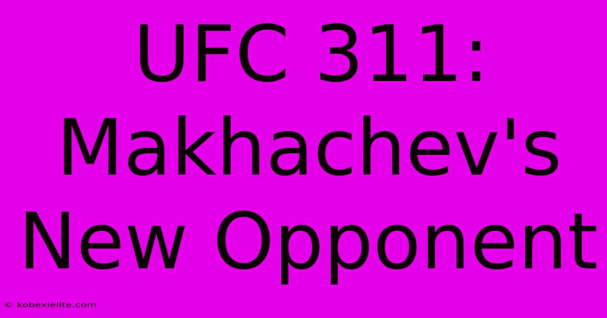 UFC 311: Makhachev's New Opponent