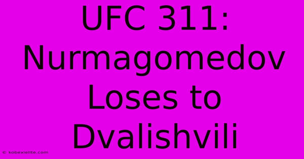 UFC 311: Nurmagomedov Loses To Dvalishvili