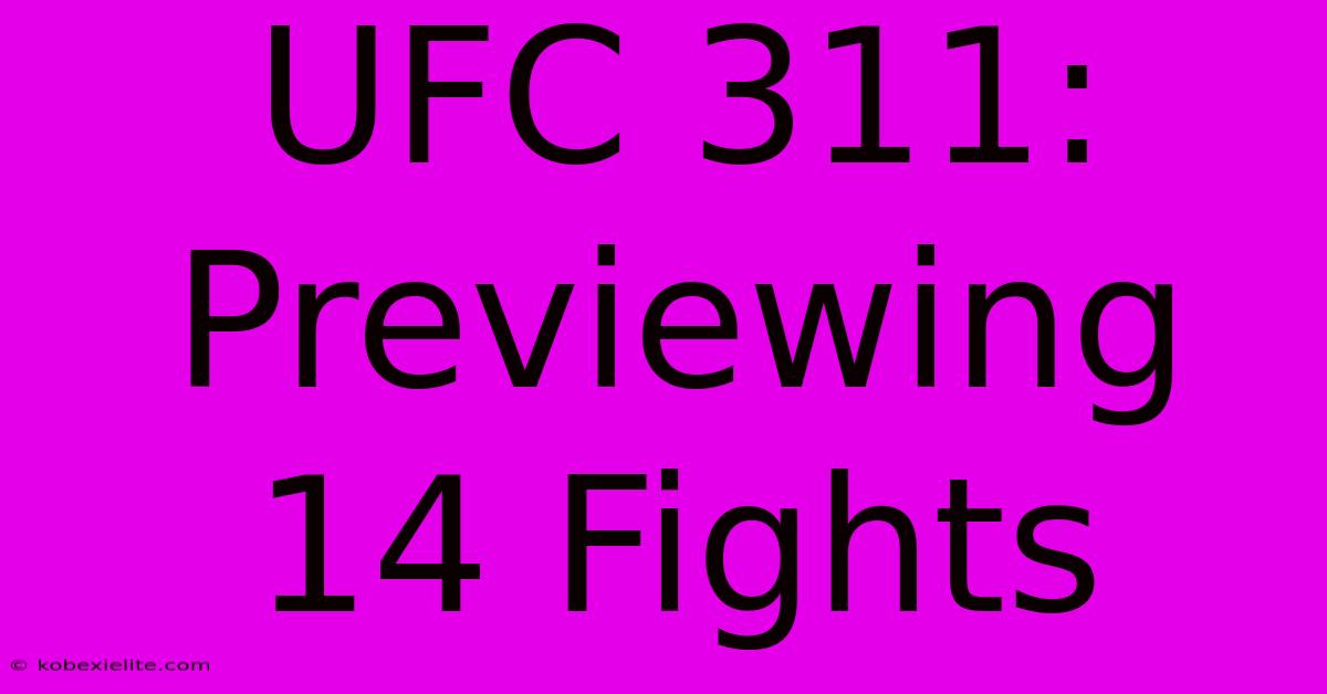 UFC 311: Previewing 14 Fights