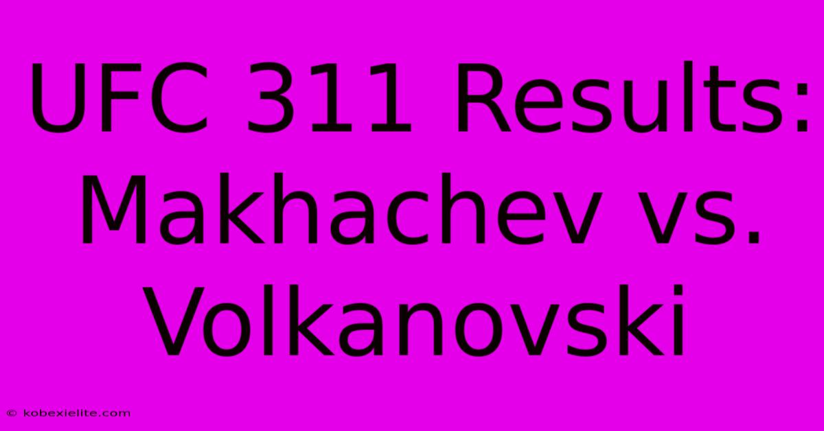 UFC 311 Results: Makhachev Vs. Volkanovski