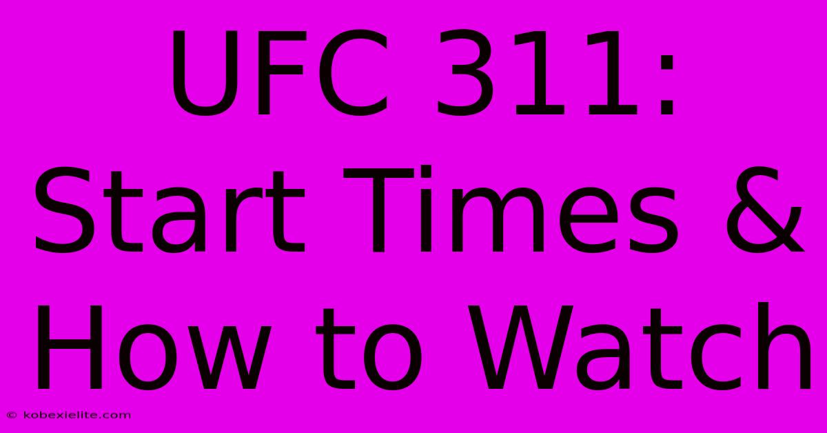 UFC 311: Start Times & How To Watch