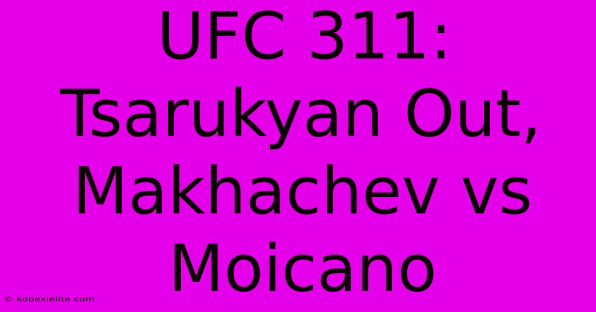 UFC 311: Tsarukyan Out, Makhachev Vs Moicano