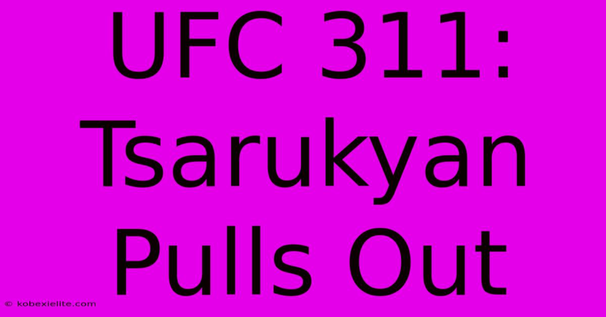 UFC 311: Tsarukyan Pulls Out