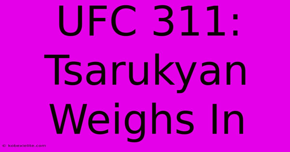 UFC 311: Tsarukyan Weighs In