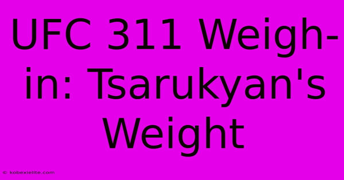 UFC 311 Weigh-in: Tsarukyan's Weight