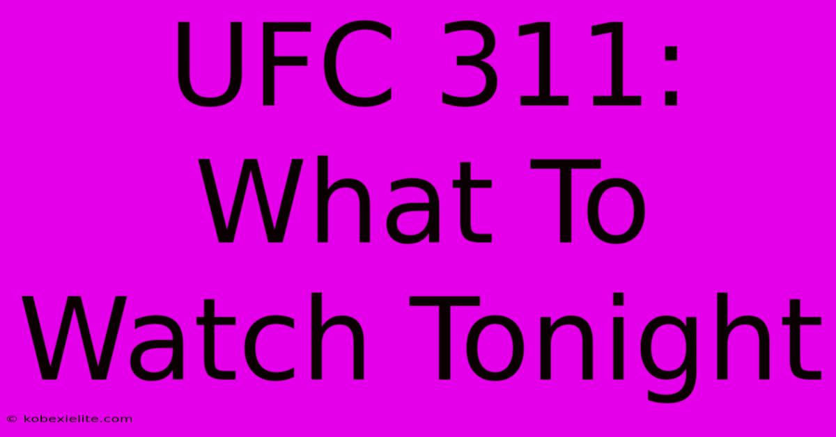 UFC 311: What To Watch Tonight